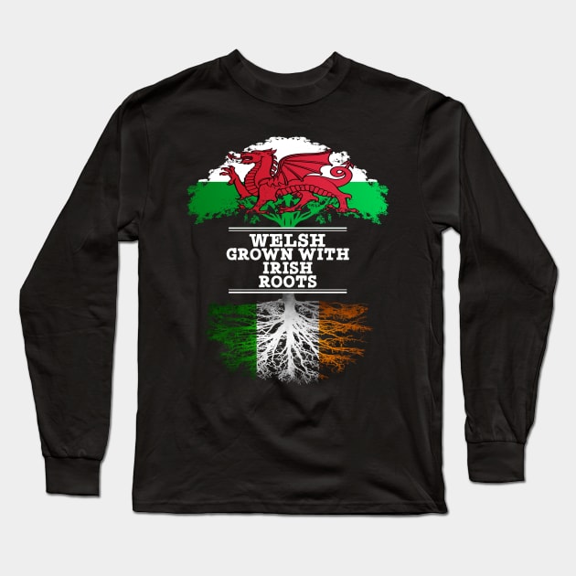 Welsh Grown With Irish Roots - Gift for Irish With Roots From Ireland Long Sleeve T-Shirt by Country Flags